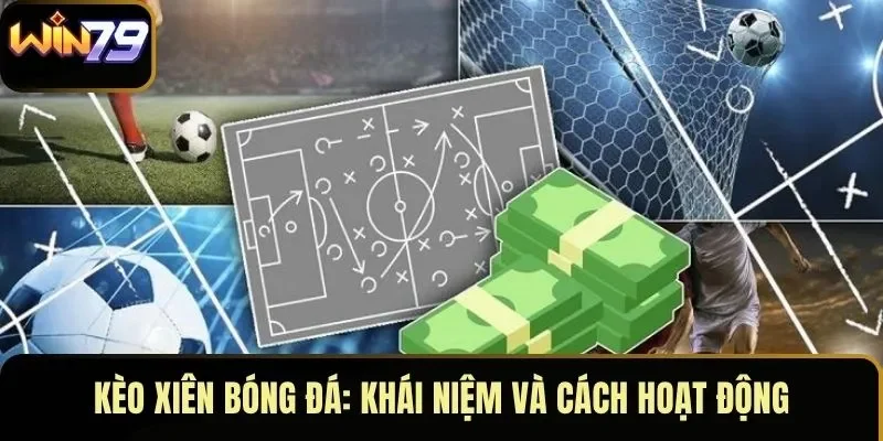 Kèo xiên bóng đá: Khái niệm và cách hoạt động Kèo xiên bóng đá: Khái niệm và cách hoạt động