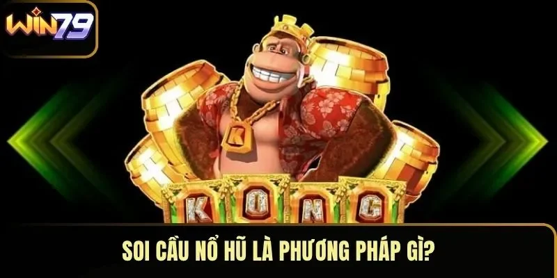 Soi cầu nổ hũ là phương pháp gì? Soi cầu nổ hũ là phương pháp gì?