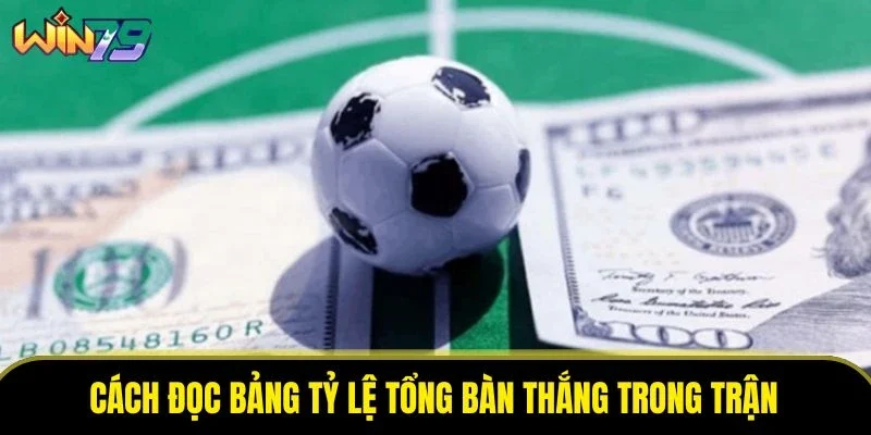 Cách đọc bảng tỷ lệ kèo tài xỉu là gì trong trận