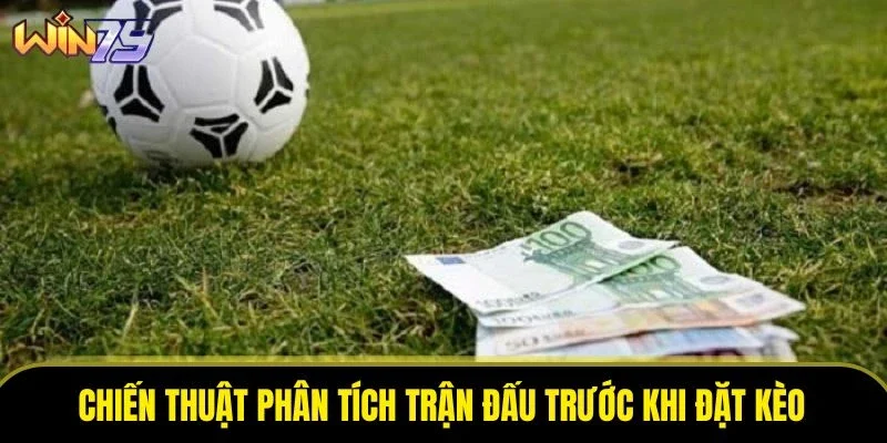 Chiến thuật phân tích trận đấu trước khi đặt kèo tài xỉu là gì