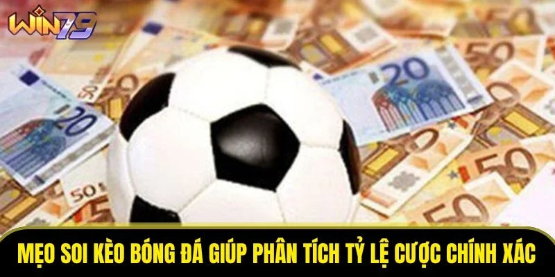 Mẹo soi kèo bóng đá giúp phân tích tỷ lệ cược chính xác 