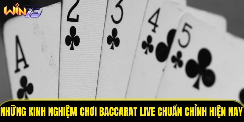 Những kinh nghiệm chơi baccarat live chuẩn chỉnh hiện nay