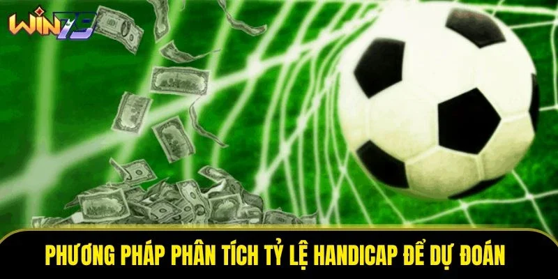 Phương pháp phân tích tỷ lệ handicap để dự đoán kết quả Phương pháp phân tích tỷ lệ handicap để dự đoán kết quả