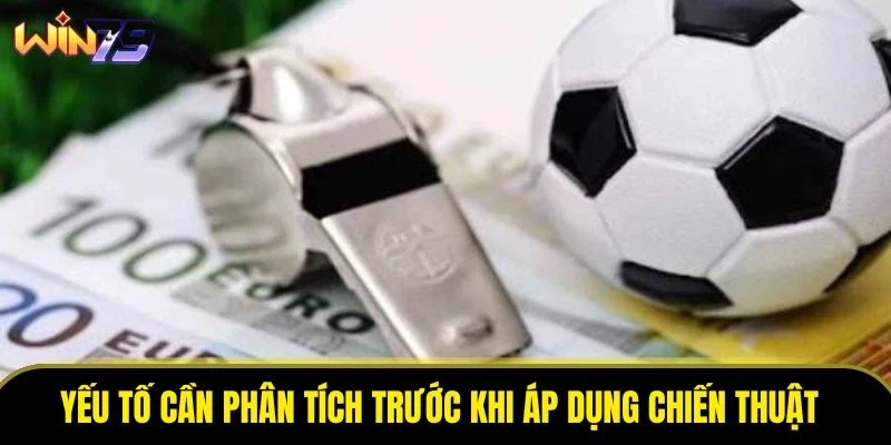 Yếu tố cần phân tích trước khi áp dụng chiến thuật 