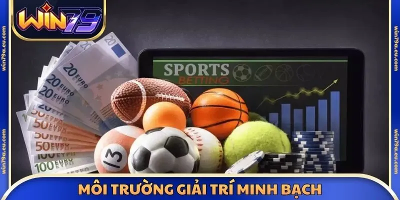 Môi trường giải trí minh bạch