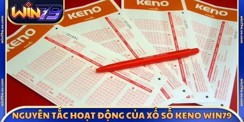 Nguyên tắc hoạt động của xổ số Keno Win79