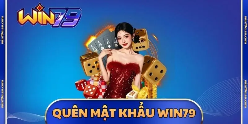 Quên Mật Khẩu Win79