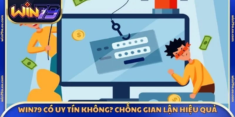 Win79 có uy tín không? Chống gian lận hiệu quả